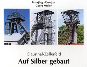 Clausthal-Zellerfeld. Auf Silber gebaut
